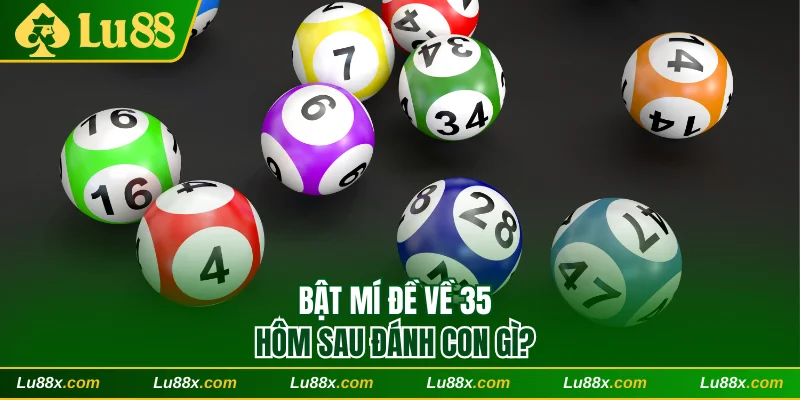 Bật mí đề về 35 hôm sau đánh con gì