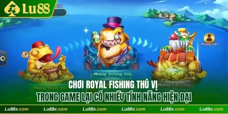 Chơi Royal Fishing thú vị và có cơ hội thắng lớn