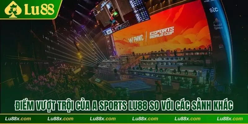 Điểm vượt trội của A Sports Lu88 so với các sảnh khác