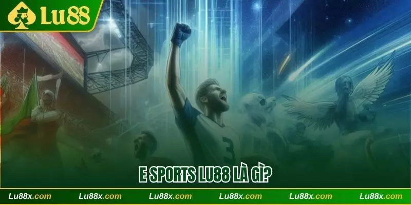 E Sports Lu88 là gì?