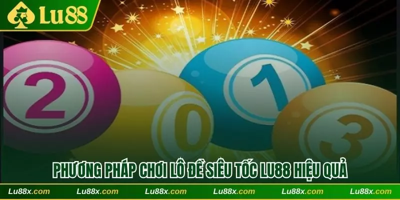 Tổng hợp phương pháp chơi lô đề siêu tốc Lu88 hiệu quả 