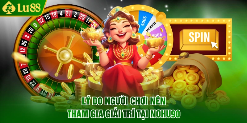 Lý do người chơi nên tham gia giải trí tại Nohu90