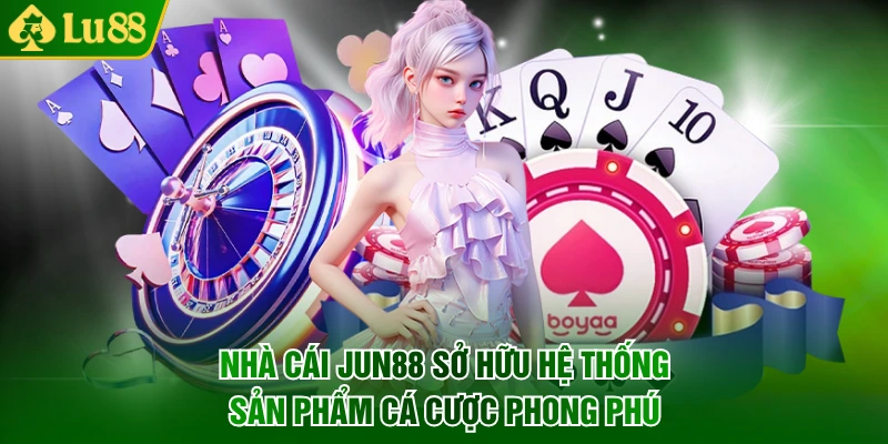 Nhà cái Jun88 sở hữu hệ thống sản phẩm cá cược phong phú